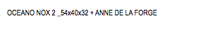 OCEANO NOX 2 _54x40x32 + ANNE DE LA FORGE