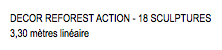 DECOR REFOREST ACTION - 18 SCULPTURES 3,30 mètres linéaire