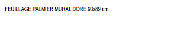 FEUILLAGE PALMIER MURAL DORE 90x89 cm