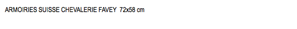 ARMOIRIES SUISSE CHEVALERIE FAVEY 72x58 cm